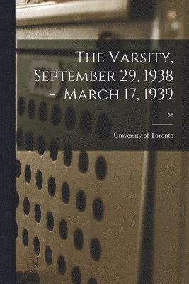 The Varsity, September 29, 1938 - March 17, 1939; 58 1