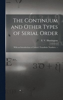 The Continuum and Other Types of Serial Order; With an Introduction to Cantor's Transfinite Numbers. -- 1