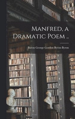 Manfred, a Dramatic Poem .. 1