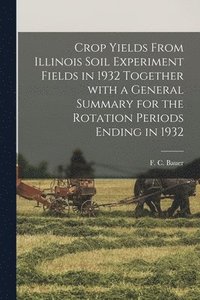 bokomslag Crop Yields From Illinois Soil Experiment Fields in 1932 Together With a General Summary for the Rotation Periods Ending in 1932