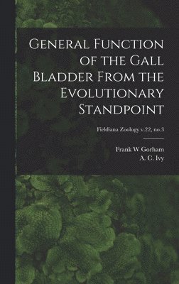 bokomslag General Function of the Gall Bladder From the Evolutionary Standpoint; Fieldiana Zoology v.22, no.3