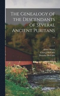 bokomslag The Genealogy of the Descendants of Several Ancient Puritans ...; 1