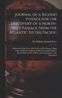 bokomslag Journal of a Second Voyage for the Discovery of a North-west Passage From the Atlantic to the Pacific [microform]