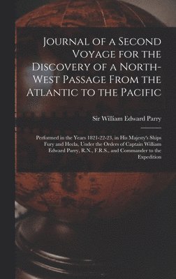 Journal of a Second Voyage for the Discovery of a North-west Passage From the Atlantic to the Pacific [microform] 1