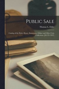 bokomslag Public Sale: Catalog of the Hyde, Henry, Emmerson, Zellner and Other Coin Collections. [05/25/1927]