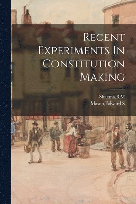 Recent Experiments In Constitution Making 1