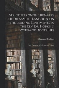 bokomslag Strictures on the Remarks of Dr. Samuel Langdon, on the Leading Sentiments in the Rev. Dr. Hopkins' System of Doctrines