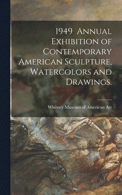 1949 Annual Exhibition of Contemporary American Sculpture, Watercolors and Drawings. 1