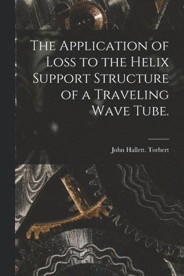 The Application of Loss to the Helix Support Structure of a Traveling Wave Tube. 1