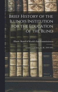 bokomslag Brief History of the Illinois Institution for the Education of the Blind