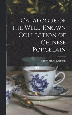 bokomslag Catalogue of the Well-known Collection of Chinese Porcelain