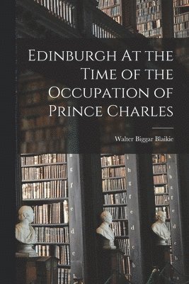 Edinburgh At the Time of the Occupation of Prince Charles