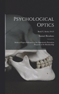 bokomslag Psychological Optics: Series of Papers Released by the Optometric Extension Program to Its Membership; Book V, series 19-21