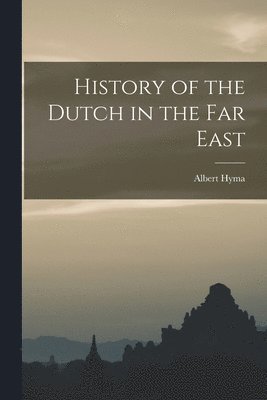 History of the Dutch in the Far East 1