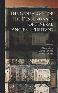 bokomslag The Genealogy of the Descendants of Several Ancient Puritans ...; 2