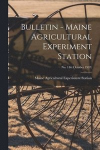 bokomslag Bulletin - Maine Agricultural Experiment Station; no. 146 (October 1907)