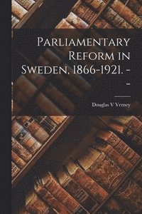 bokomslag Parliamentary Reform in Sweden, 1866-1921. --