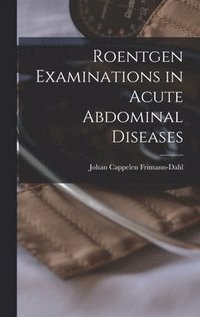 bokomslag Roentgen Examinations in Acute Abdominal Diseases