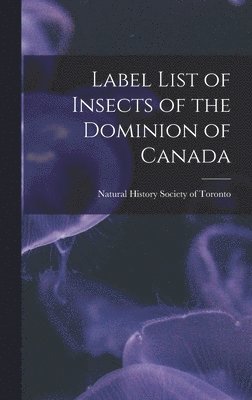 Label List of Insects of the Dominion of Canada [microform] 1