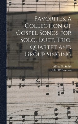 bokomslag Favorites. a Collection of Gospel Songs for Solo, Duet, Trio, Quartet and Group Singing