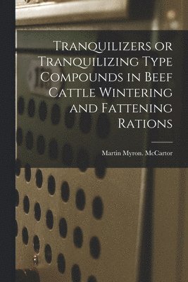 bokomslag Tranquilizers or Tranquilizing Type Compounds in Beef Cattle Wintering and Fattening Rations