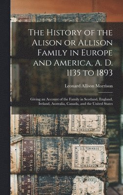 A. the History of the Alison, or Allison Family in Europe and America 1