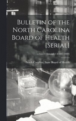 Bulletin of the North Carolina Board of Health [serial]; v.2, Inbunden