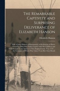 bokomslag The Remarkable Captivity and Surprising Deliverance of Elizabeth Hanson [microform]