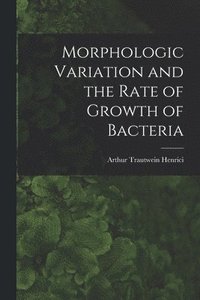 bokomslag Morphologic Variation and the Rate of Growth of Bacteria