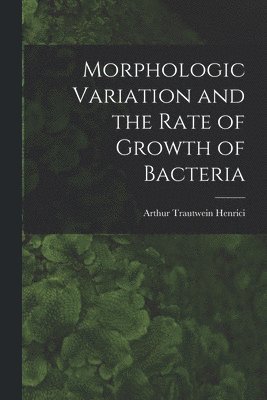 Morphologic Variation and the Rate of Growth of Bacteria 1