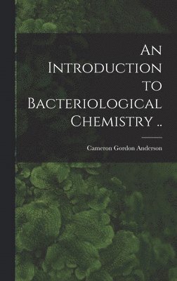 bokomslag An Introduction to Bacteriological Chemistry ..