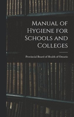 Manual of Hygiene for Schools and Colleges