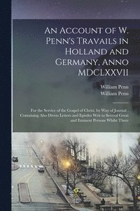 bokomslag An Account of W. Penn's Travails in Holland and Germany, Anno MDCLXXVII