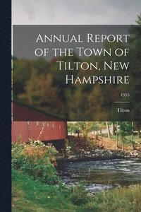 bokomslag Annual Report of the Town of Tilton, New Hampshire; 1955