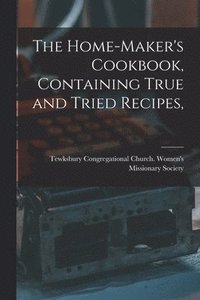 bokomslag Home-maker's Cookbook, Containing True and Tried Recipes,
