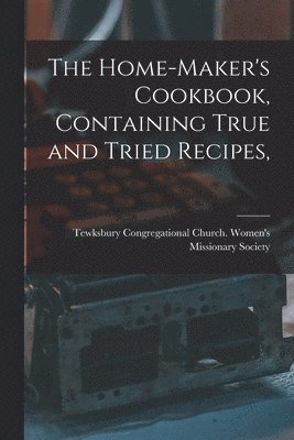 bokomslag Home-maker's Cookbook, Containing True and Tried Recipes,