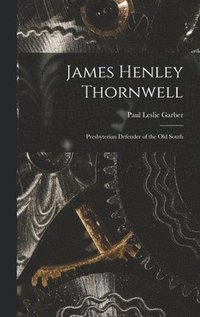bokomslag James Henley Thornwell