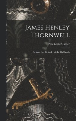 bokomslag James Henley Thornwell: Presbyterian Defender of the Old South