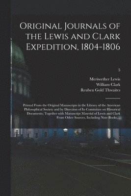 bokomslag Original Journals of the Lewis and Clark Expedition, 1804-1806; Printed From the Original Manuscripts in the Library of the American Philosophical Society and by Direction of Its Committee on