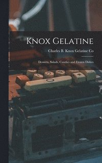bokomslag Knox Gelatine: Desserts, Salads, Candies and Frozen Dishes
