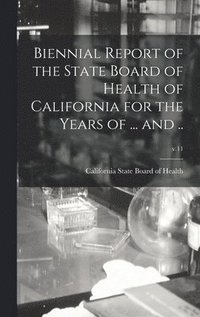 bokomslag Biennial Report of the State Board of Health of California for the Years of ... and ..; v.11
