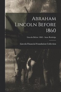 bokomslag Abraham Lincoln Before 1860; Lincoln before 1860 - Anne Rutledge
