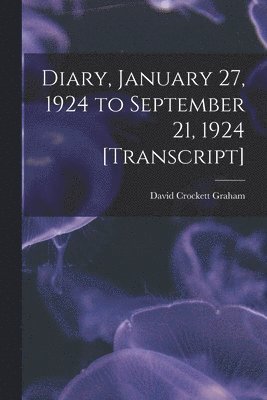 Diary, January 27, 1924 to September 21, 1924 [transcript] 1