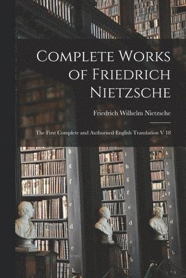 bokomslag Complete Works of Friedrich Nietzsche