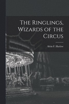 The Ringlings, Wizards of the Circus 1