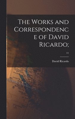 The Works and Correspondence of David Ricardo;; 11 1