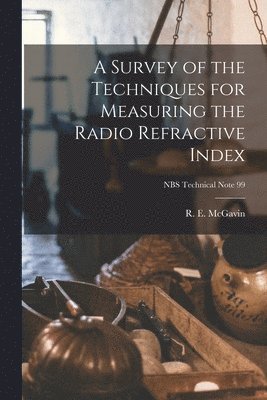 bokomslag A Survey of the Techniques for Measuring the Radio Refractive Index; NBS Technical Note 99