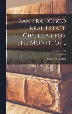 bokomslag San Francisco Real Estate Circular for the Month of ..; Jan.-Nov. 1868