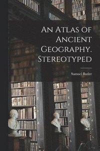 bokomslag An Atlas of Ancient Geography. Stereotyped