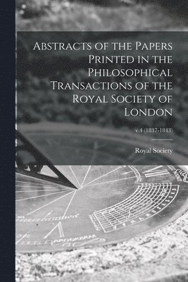 Abstracts of the Papers Printed in the Philosophical Transactions of the Royal Society of London; v.4 (1837-1843) 1